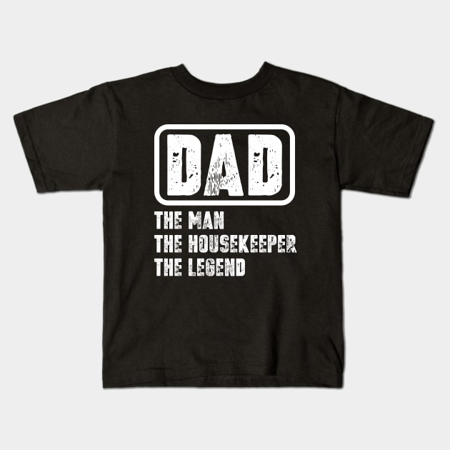 Dad - The Man, The Housekeeper, The Legend Kids T-Shirt by colorsplash